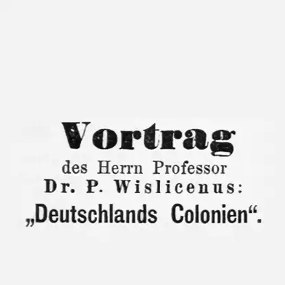 Titel der Ankündigung: Vortrag des Herrn Professor Dr. P. Wislicenus: "Deutschlands Kolonien".