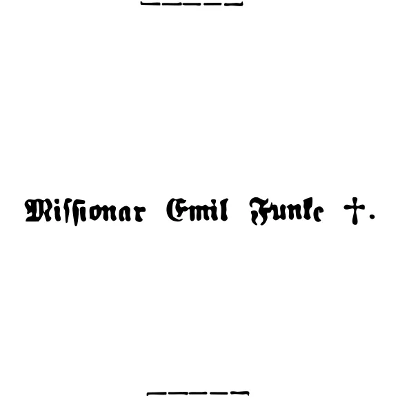 Missionar Emil Funke †. Schwarze, altdeutsche Schrift auf weißem Grund.