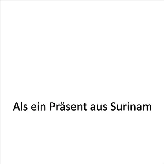 Ausschnitt eines Auszugs aus einer gedruckten Erzählung von 2019. Dort steht: Als ein Präsent aus Surinam.