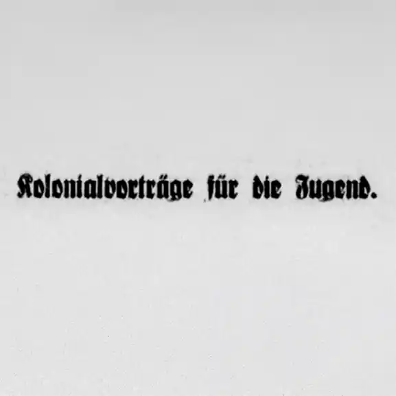 "Kolonialvorträge für die Jugend". Titel des Artikels in Frakturschrift.